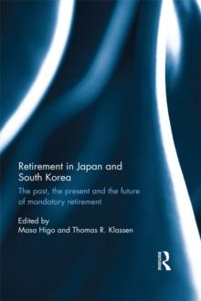 Retirement in Japan and South Korea : The past, the present and the future of mandatory retirement