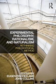 Experimental Philosophy, Rationalism, and Naturalism : Rethinking Philosophical Method