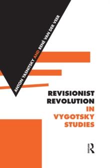 Revisionist Revolution in Vygotsky Studies : The State of the Art