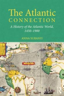 The Atlantic Connection : A History of the Atlantic World, 1450-1900