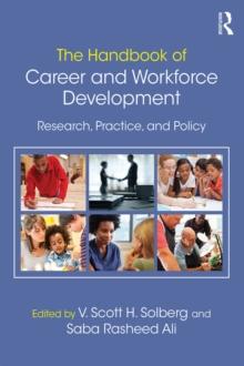 The Handbook of Career and Workforce Development : Research, Practice, and Policy