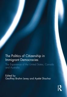 The Politics of Citizenship in Immigrant Democracies : The Experience of the United States, Canada and Australia