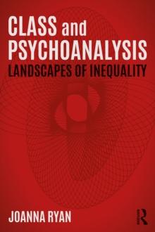 Class and Psychoanalysis : Landscapes of Inequality