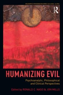 Humanizing Evil : Psychoanalytic, Philosophical and Clinical Perspectives