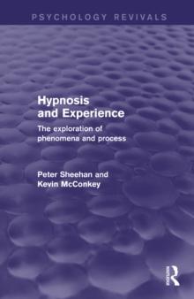 Hypnosis and Experience : The Exploration of Phenomena and Process