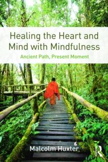 Healing the Heart and Mind with Mindfulness : Ancient Path, Present Moment