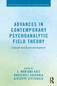 Advances in Contemporary Psychoanalytic Field Theory : Concept and Future Development