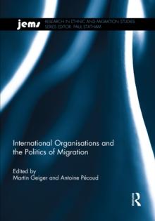 International Organisations and the Politics of Migration