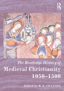 The Routledge History of Medieval Christianity : 1050-1500