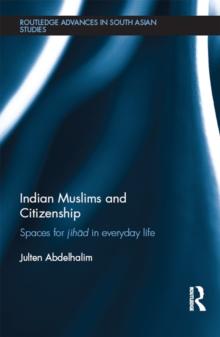 Indian Muslims and Citizenship : Spaces for Jihad in Everyday Life