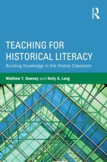 Teaching for Historical Literacy : Building Knowledge in the History Classroom