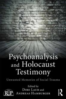 Psychoanalysis and Holocaust Testimony : Unwanted Memories of Social Trauma