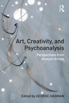 Art, Creativity, and Psychoanalysis : Perspectives from Analyst-Artists