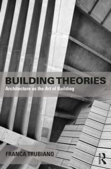 Building Theories : Architecture as the Art of Building