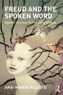 Freud and the Spoken Word : Speech as a key to the unconscious