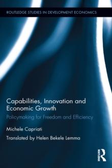 Capabilities, Innovation and Economic Growth : Policymaking for Freedom and Efficiency