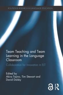 Team Teaching and Team Learning in the Language Classroom : Collaboration for innovation in ELT