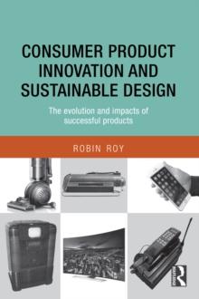 Consumer Product Innovation and Sustainable Design : The Evolution and Impacts of Successful Products