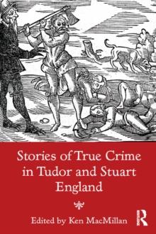 Stories of True Crime in Tudor and Stuart England