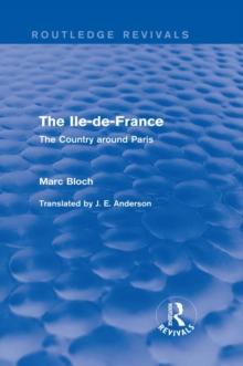 The Ile-de-France (Routledge Revivals) : The Country around Paris