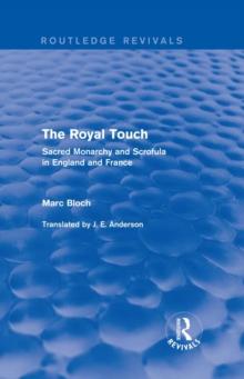 The Royal Touch (Routledge Revivals) : Sacred Monarchy and Scrofula in England and France