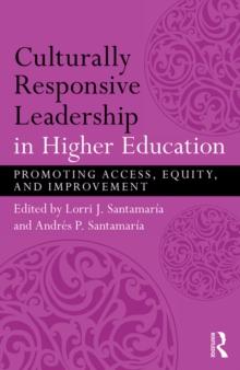 Culturally Responsive Leadership in Higher Education : Promoting Access, Equity, and Improvement