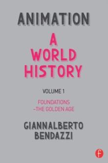 Animation: A World History : Volume I: Foundations - The Golden Age