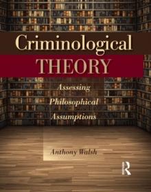 Criminological Theory : Assessing Philosophical Assumptions