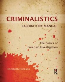 Criminalistics Laboratory Manual : The Basics of Forensic Investigation