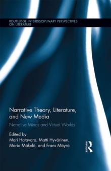 Narrative Theory, Literature, and New Media : Narrative Minds and Virtual Worlds