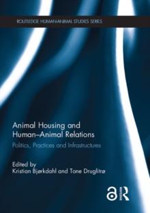 Animal Housing and Human-Animal Relations : Politics, Practices and Infrastructures