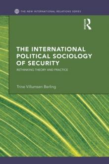 The International Political Sociology of Security : Rethinking Theory and Practice