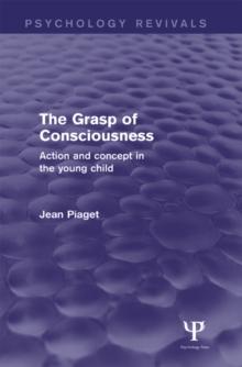 The Grasp of Consciousness : Action and Concept in the Young Child