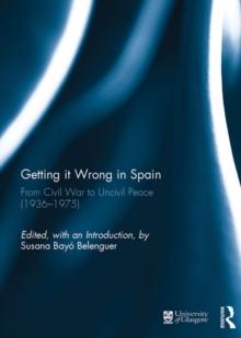 Getting it Wrong in Spain : From Civil War to Uncivil Peace (1936-1975)