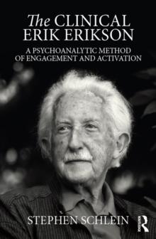 The Clinical Erik Erikson : A Psychoanalytic Method of Engagement and Activation