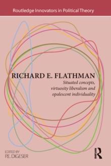 Richard E. Flathman : Situated Concepts, Virtuosity Liberalism and Opalescent Individuality