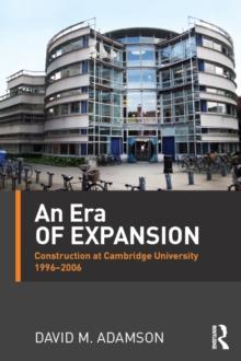 An Era of Expansion : Construction at the University of Cambridge 19962006