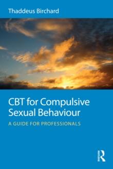 CBT for Compulsive Sexual Behaviour : A guide for professionals