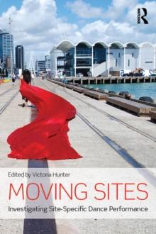 Moving Sites : Investigating Site-Specific Dance Performance