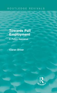 Towards Full Employment (Routledge Revivals) : A Policy Appraisal