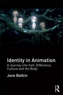 Identity in Animation : A Journey into Self, Difference, Culture and the Body