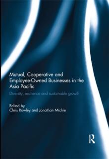 Mutual, Cooperative and Employee-Owned Businesses in the Asia Pacific : Diversity, Resilience and Sustainable Growth