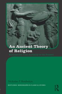 An Ancient Theory of Religion : Euhemerism from Antiquity to the Present