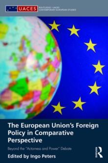 The European Union's Foreign Policy in Comparative Perspective : Beyond the Actorness and Power Debate