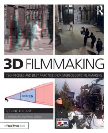 3D Filmmaking : Techniques and Best Practices for Stereoscopic Filmmakers