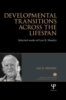 Developmental Transitions across the Lifespan : Selected works of Leo B. Hendry