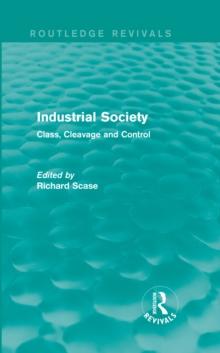 Industrial Society (Routledge Revivals) : Class, Cleavage and Control