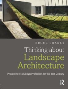 Thinking about Landscape Architecture : Principles of a Design Profession for the 21st Century