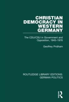 Christian Democracy in Western Germany (RLE: German Politics) : The CDU/CSU in Government and Opposition, 1945-1976