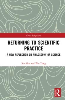 Returning to Scientific Practice : A New Reflection on Philosophy of Science